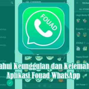 Ketahui Keunggulan dan Kelemahan Aplikasi Fouad WhatsApp