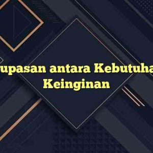 Info Kupasan antara Kebutuhan dan Keinginan