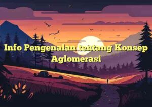 Info Pengenalan tentang Konsep Aglomerasi