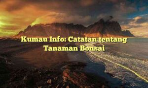 Kumau Info: Catatan tentang Tanaman Bonsai
