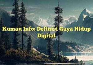 Kumau Info: Definisi Gaya Hidup Digital