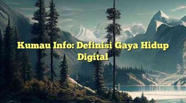 Kumau Info: Definisi Gaya Hidup Digital