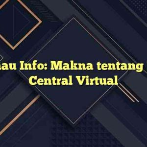 Kumau Info: Makna tentang Data Central Virtual