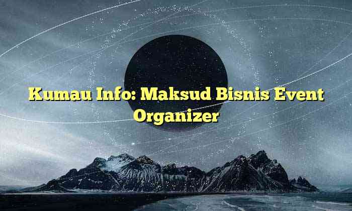 Kumau Info: Maksud Bisnis Event Organizer