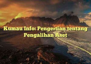 Kumau Info: Pengertian tentang Pengalihan Aset