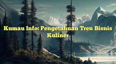 Kumau Info: Pengetahuan Tren Bisnis Kuliner