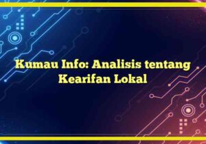 Kumau Info: Analisis tentang Kearifan Lokal