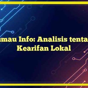 Kumau Info: Analisis tentang Kearifan Lokal