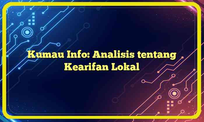 Kumau Info: Analisis tentang Kearifan Lokal