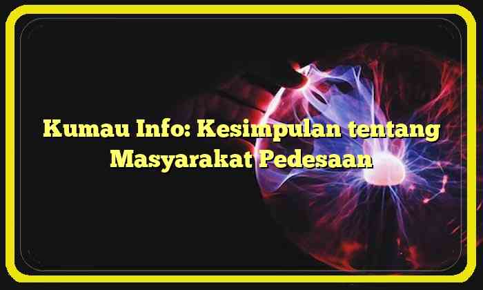 Kumau Info: Kesimpulan tentang Masyarakat Pedesaan