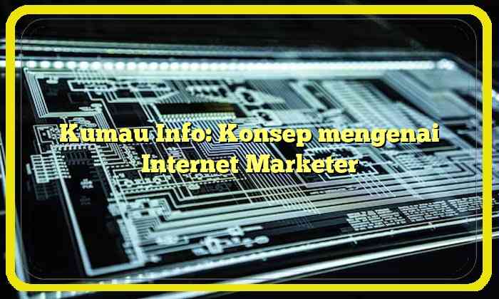 Kumau Info: Konsep mengenai Internet Marketer