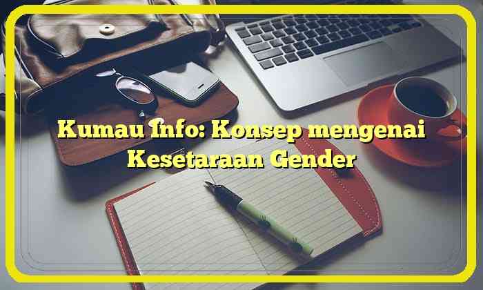 Kumau Info: Konsep mengenai Kesetaraan Gender