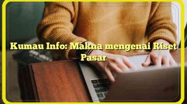 Kumau Info: Makna mengenai Riset Pasar