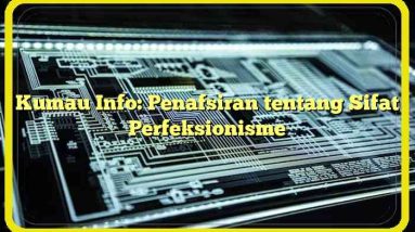 Kumau Info: Penafsiran tentang Sifat Perfeksionisme
