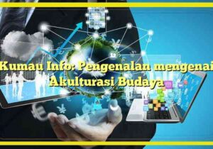 Kumau Info: Pengenalan mengenai Akulturasi Budaya
