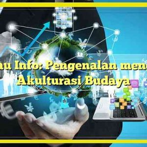 Kumau Info: Pengenalan mengenai Akulturasi Budaya