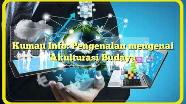 Kumau Info: Pengenalan mengenai Akulturasi Budaya