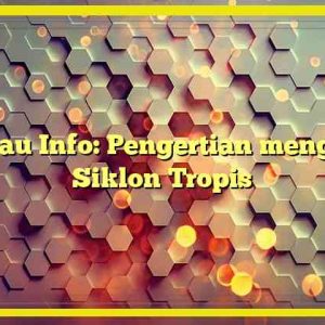 Kumau Info: Pengertian mengenai Siklon Tropis