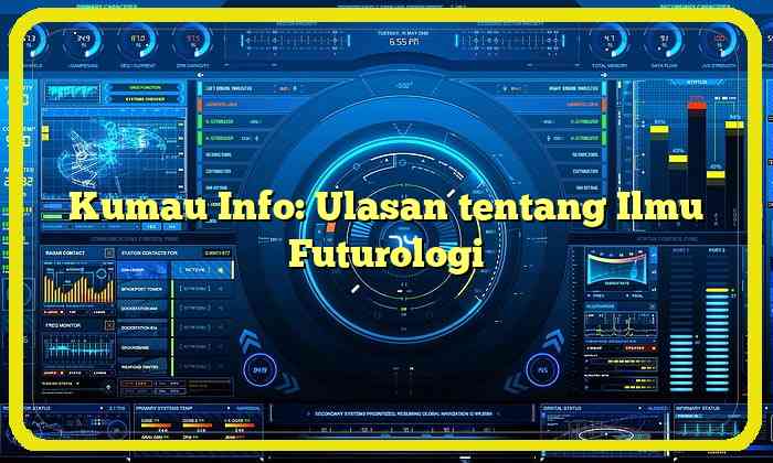 Kumau Info: Ulasan tentang Ilmu Futurologi